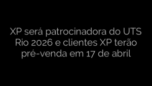 ​XP será patrocinadora do UTS Rio 2026 e clientes XP terão pré-venda em 17 de abril 